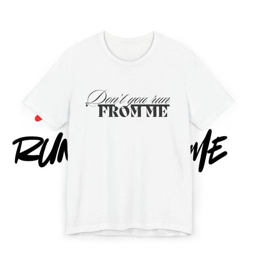 Don't Run From Me Tee
