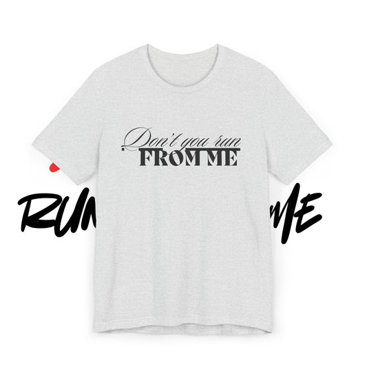 Don't Run From Me Tee