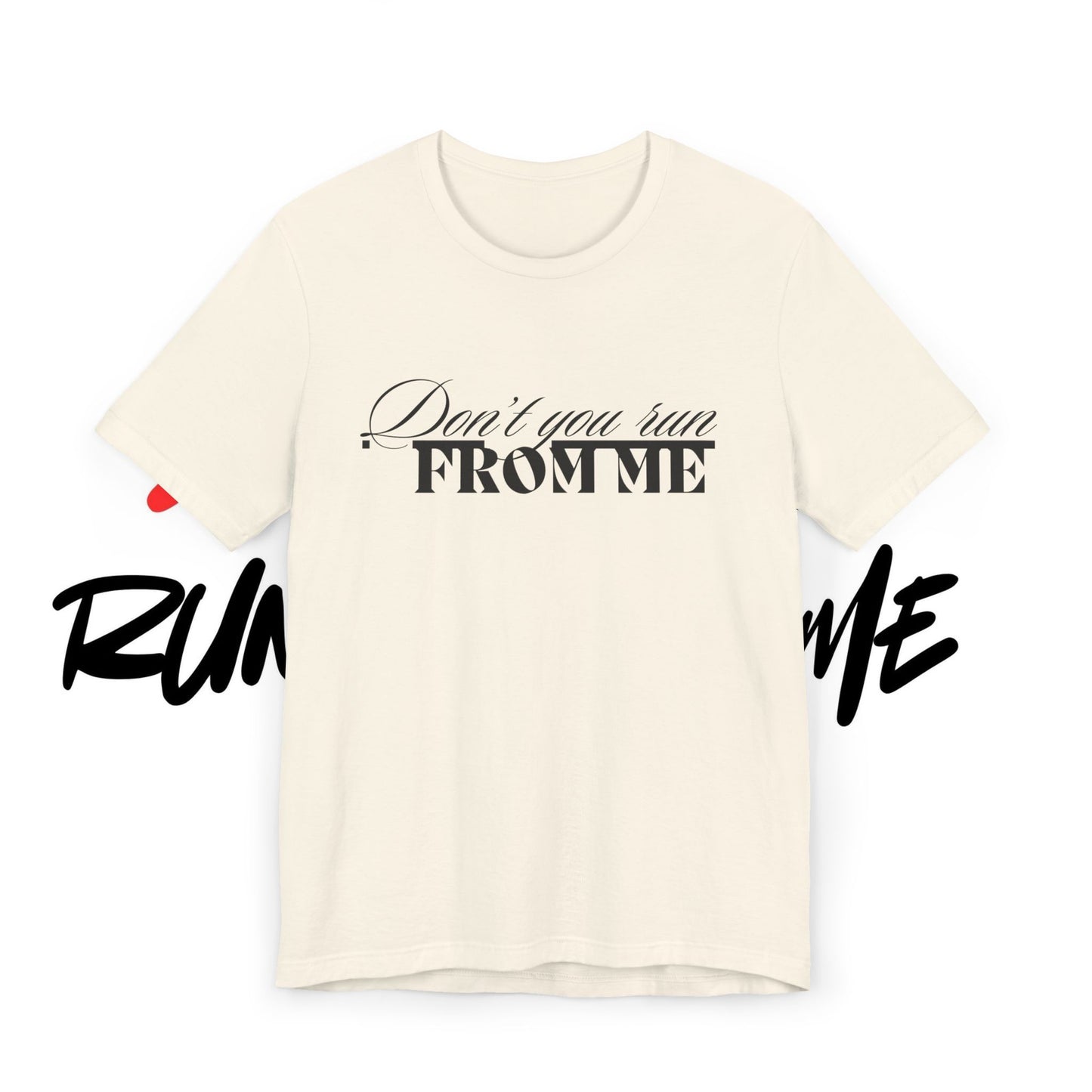 Don't Run From Me Tee