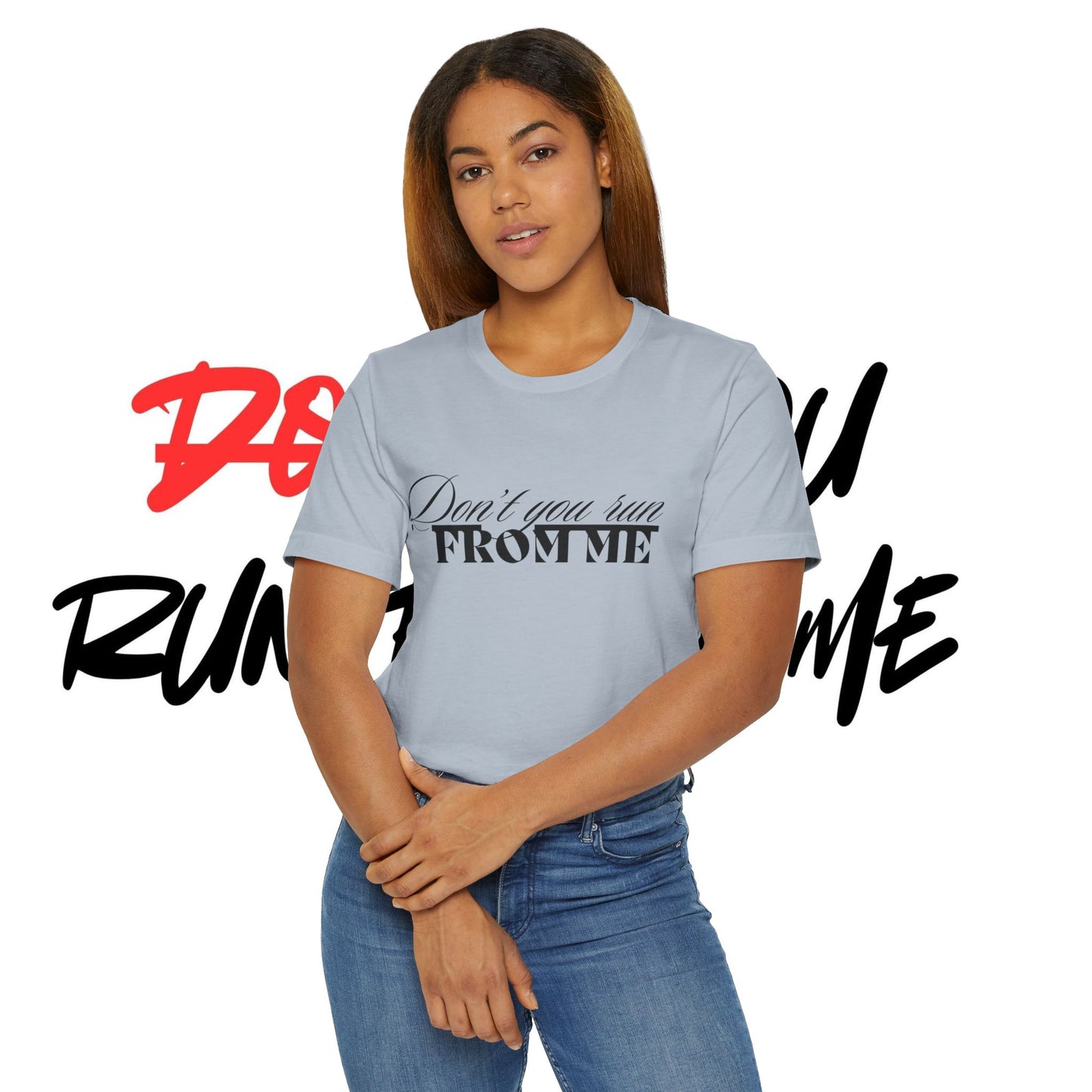 Don't Run From Me Tee