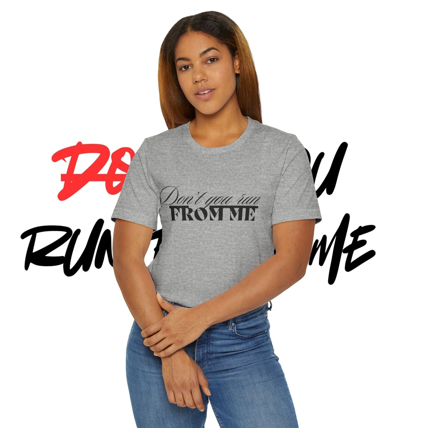 Don't Run From Me Tee