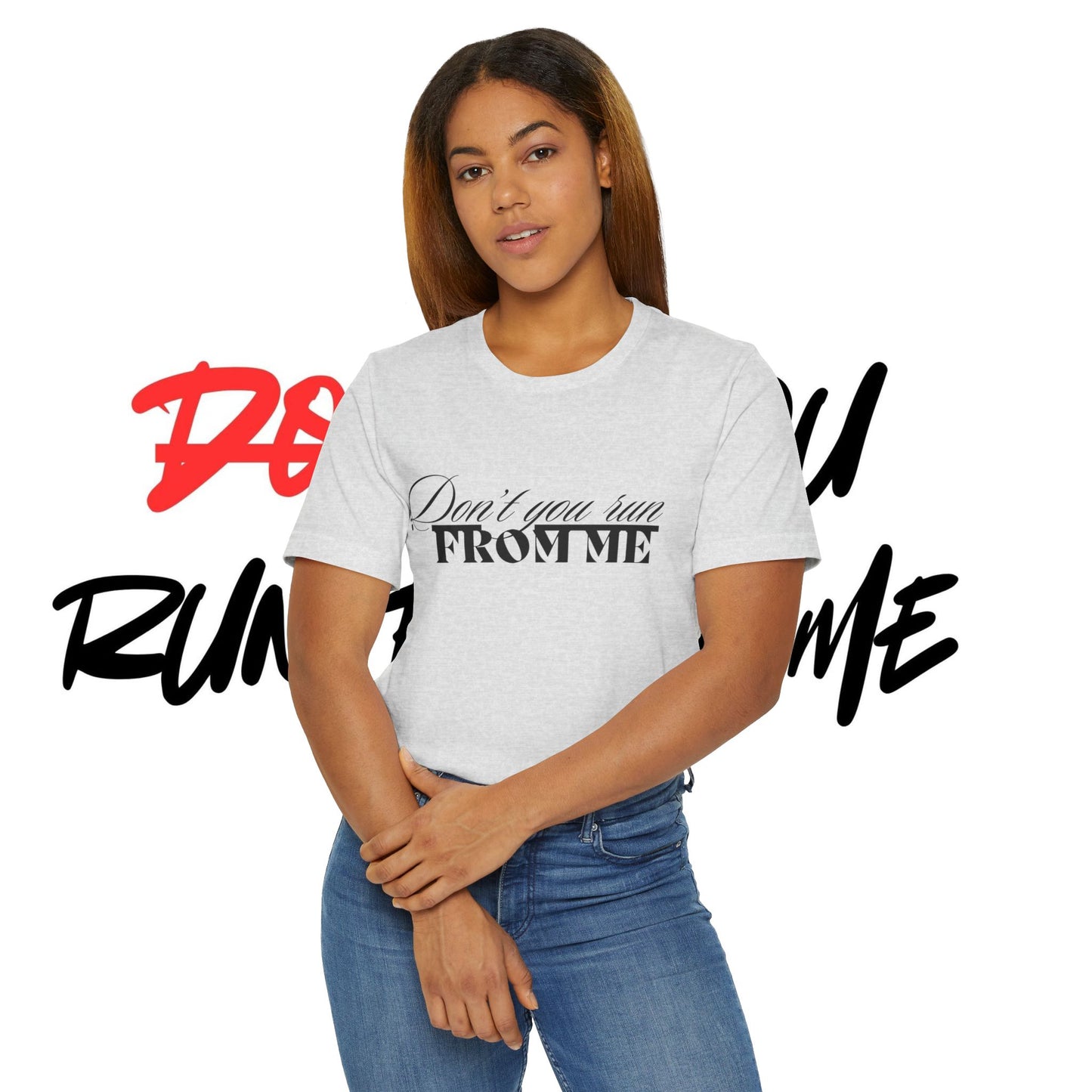 Don't Run From Me Tee