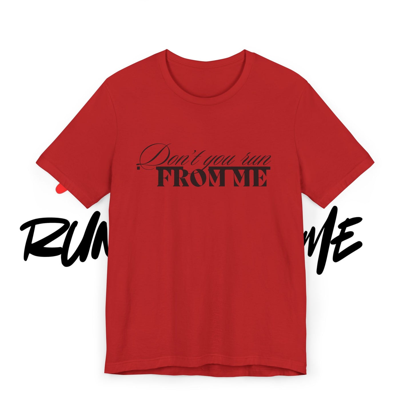 Don't Run From Me Tee
