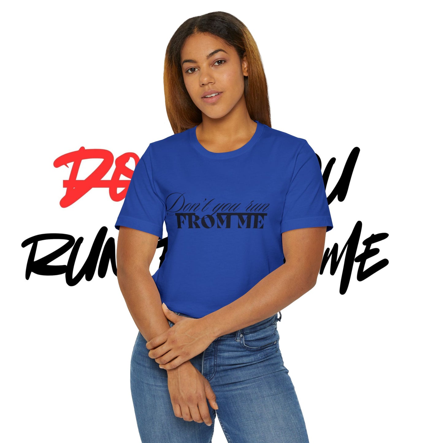 Don't Run From Me Tee