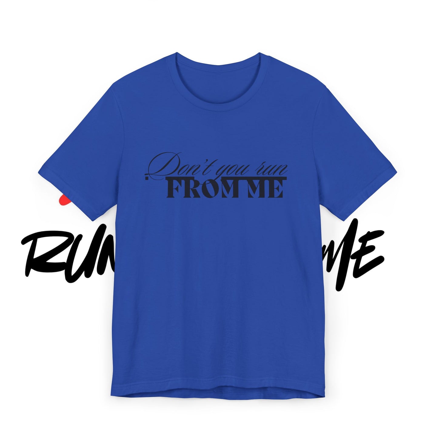 Don't Run From Me Tee