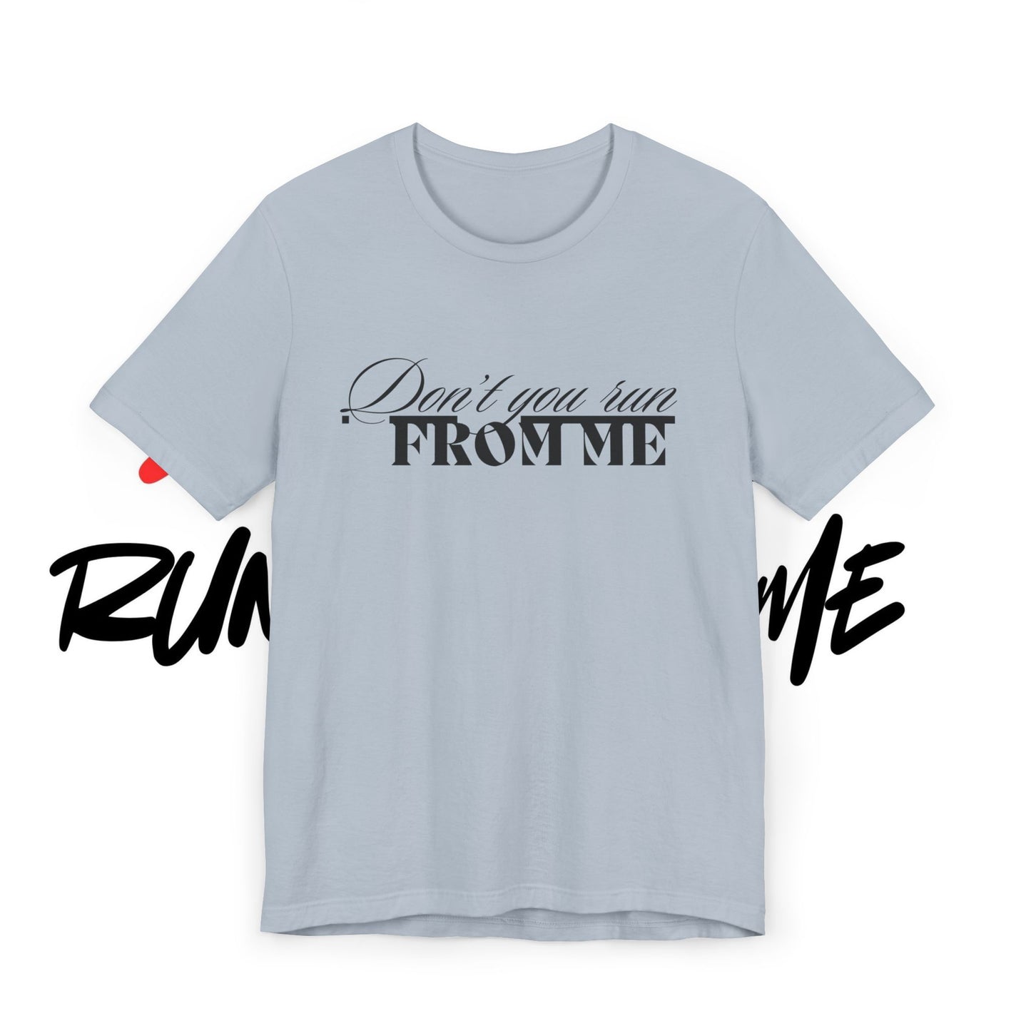 Don't Run From Me Tee