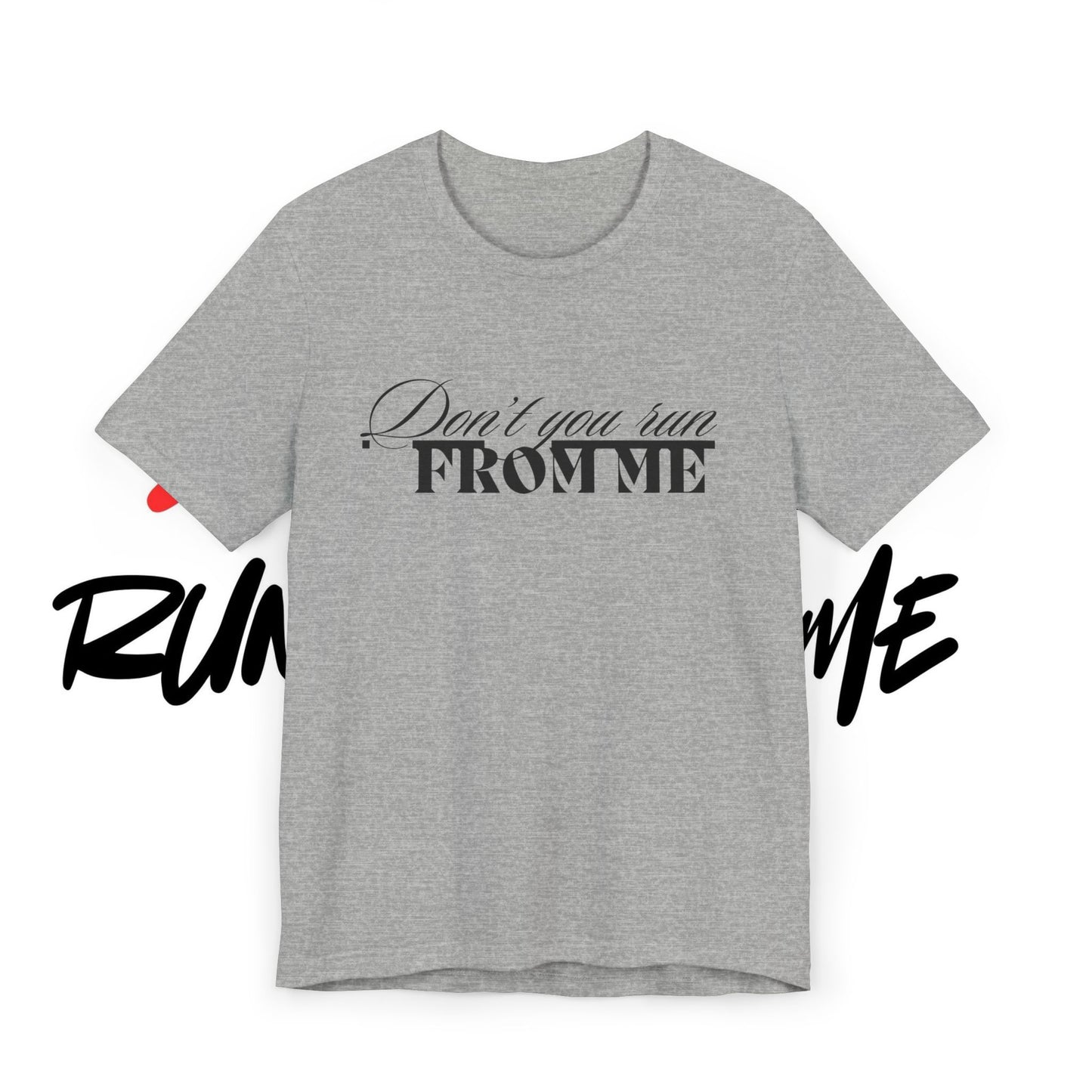 Don't Run From Me Tee