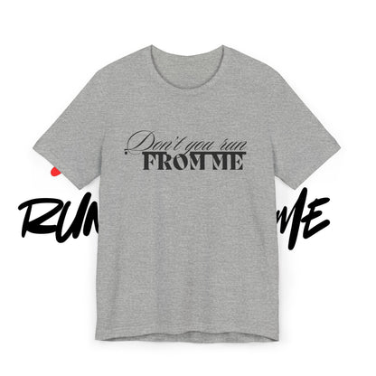 Don't Run From Me Tee